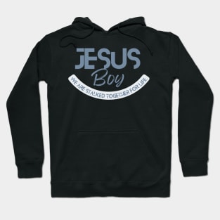 Jesus boy, we are both stalked together for life, Christian quote design Hoodie